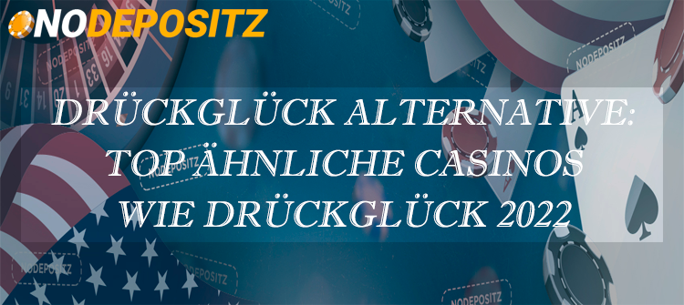 DrückGlück Alternative: TOP ähnliche Casinos wie DrückGlück 2024